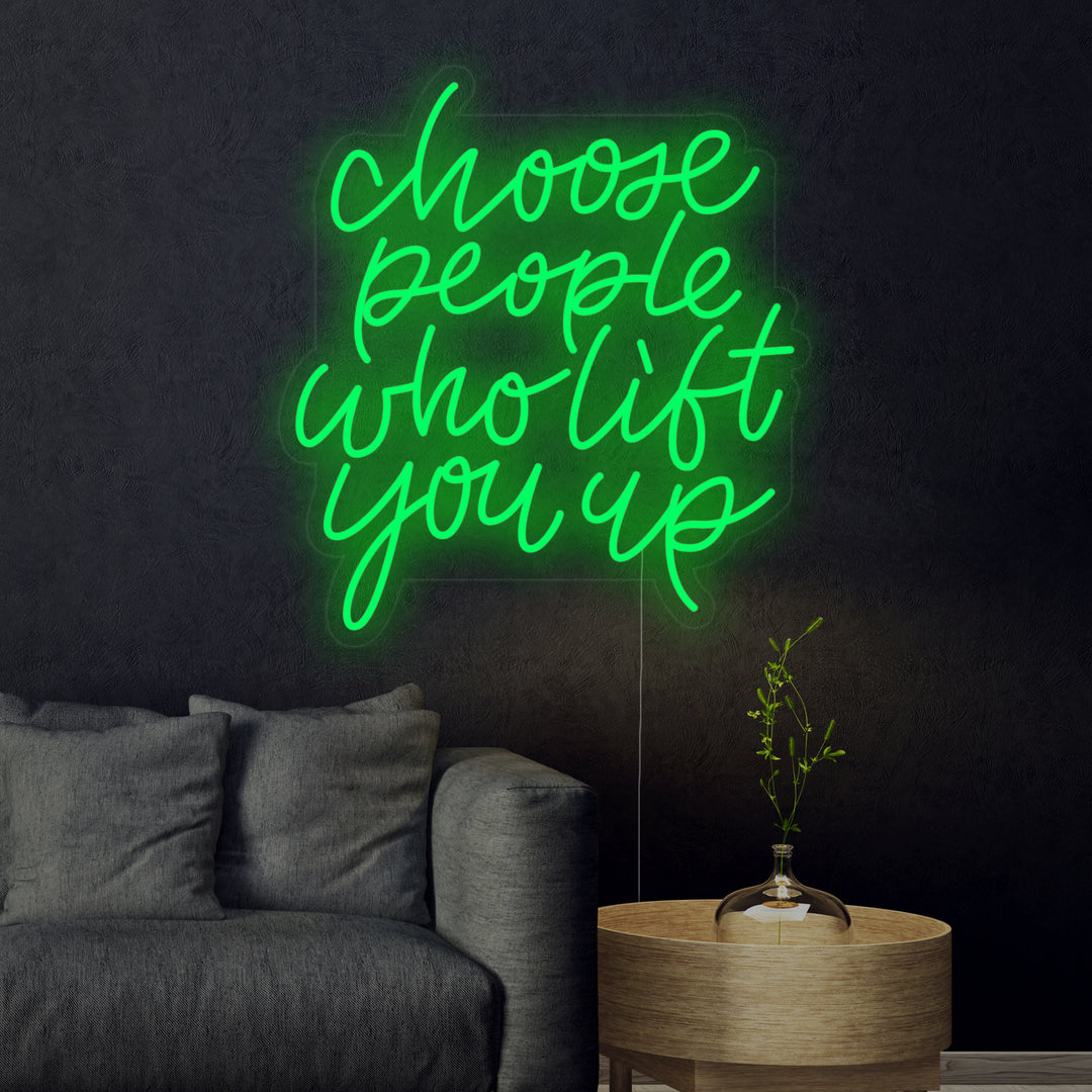 "Choose People Who Lift You Up" Enseigne Lumineuse en Néon