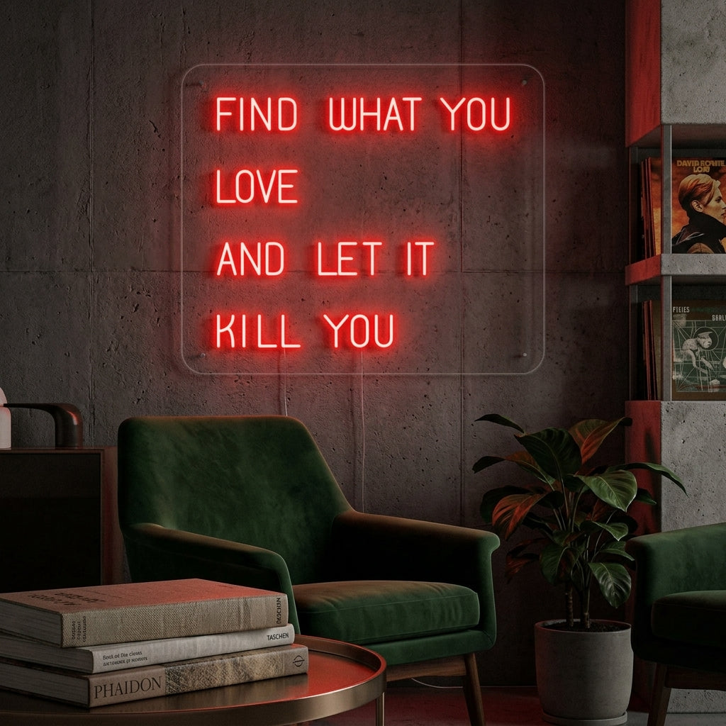 "Find What You Love And Let it Kill You" Enseigne Lumineuse en Néon