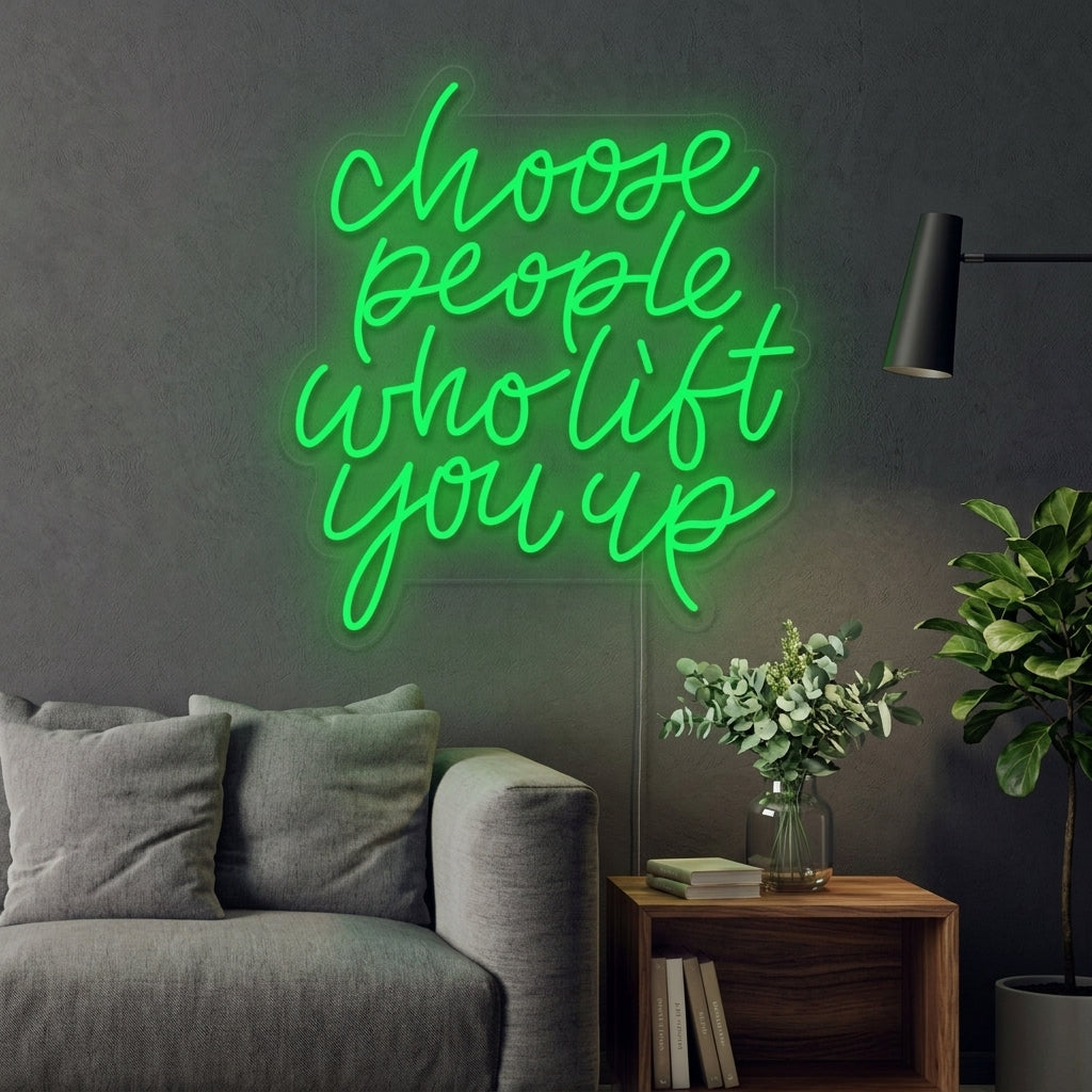 "Choose People Who Lift You Up" Enseigne Lumineuse en Néon