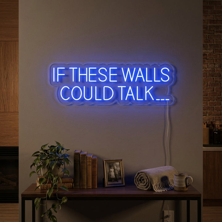 "If These Walls Could Talk" Enseigne Lumineuse en Néon