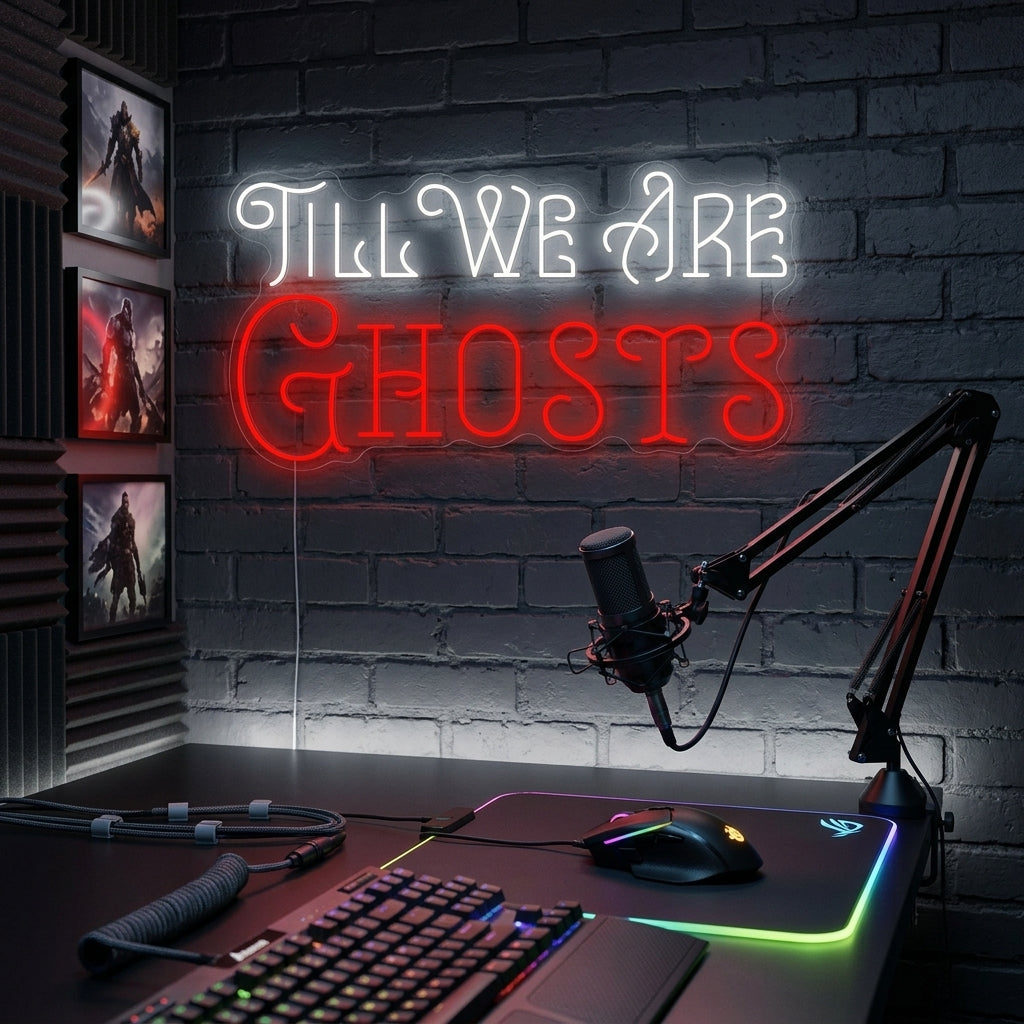 "Till We Are Ghosts" Enseigne néon