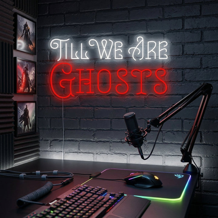 "Till We Are Ghosts" Enseigne néon