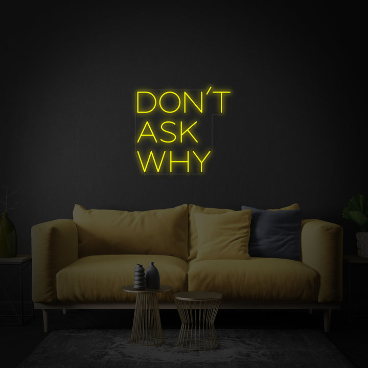 "Dont Ask Why" Enseigne Lumineuse en Néon