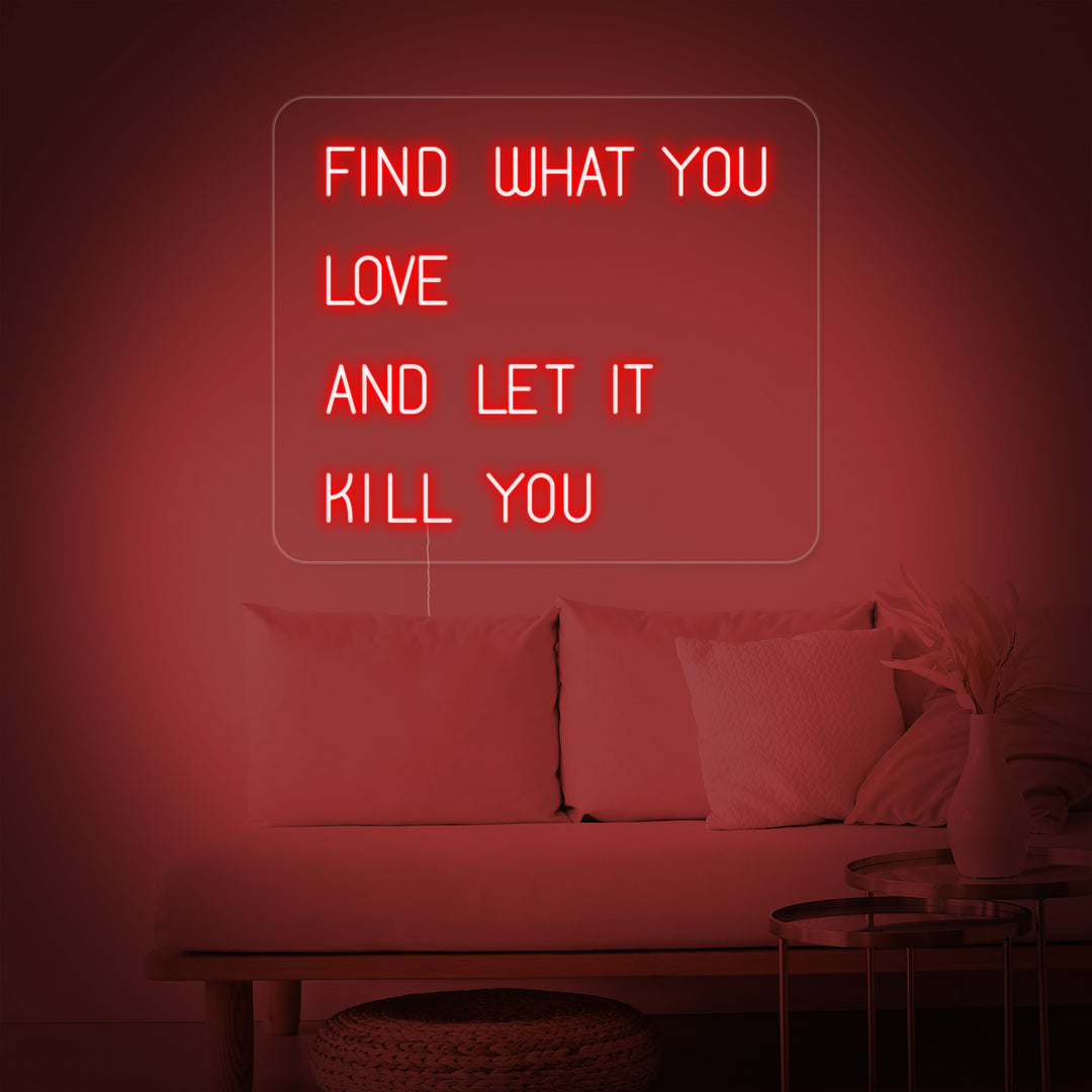 "Find What You Love And Let it Kill You" Enseigne Lumineuse en Néon