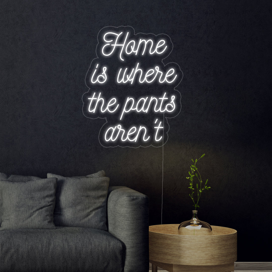"Home is Where The Pants Arent" Enseigne Lumineuse en Néon