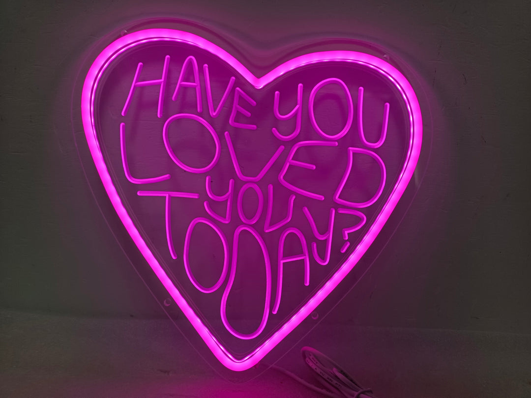 "Have You Loved You Today" Enseigne Lumineuse en Néon (Stock: 1 unités)