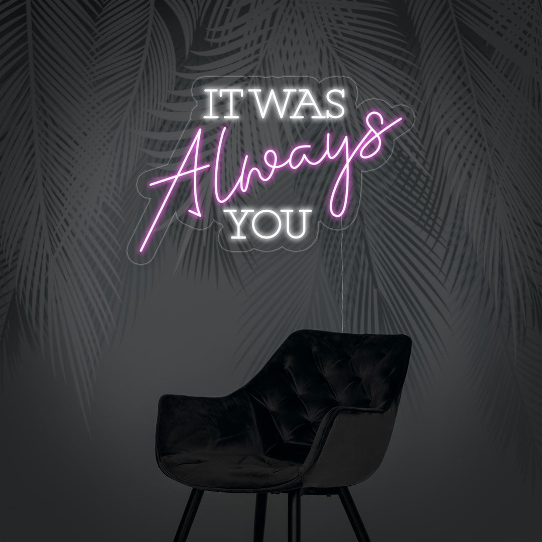 "It Was Always You" Enseigne Lumineuse en Néon