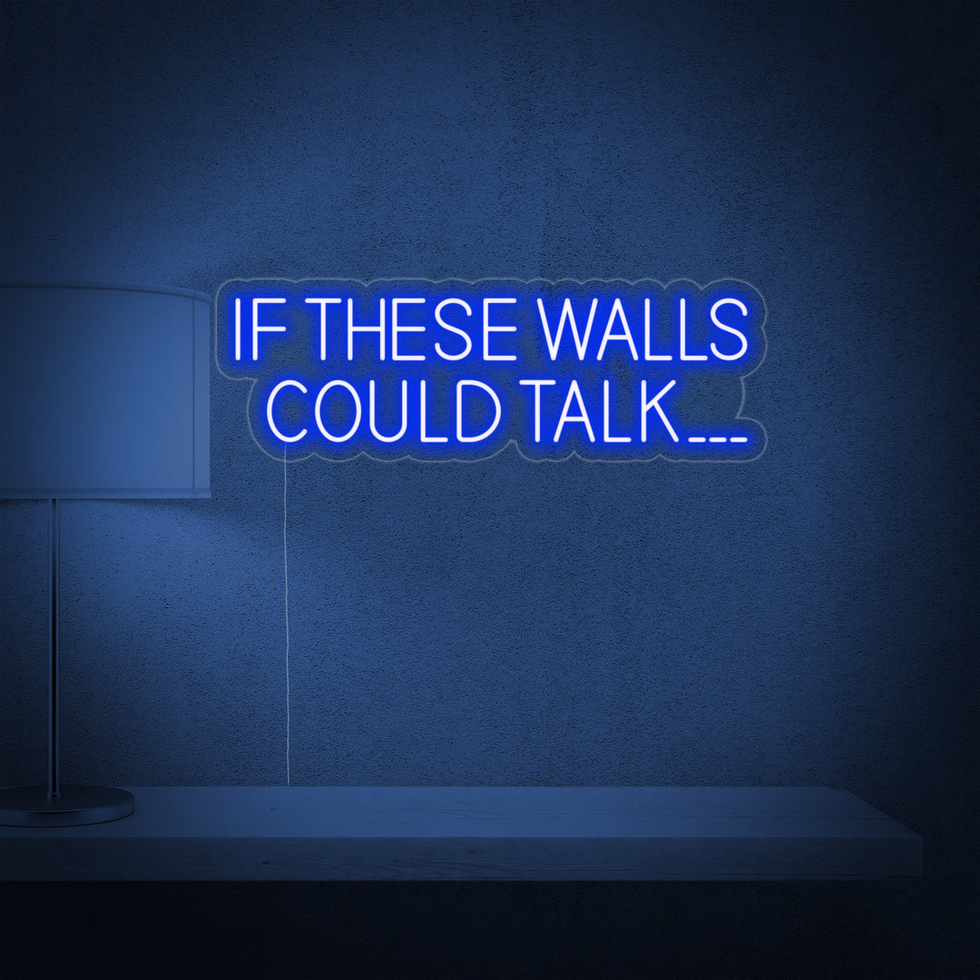"If These Walls Could Talk" Enseigne Lumineuse en Néon